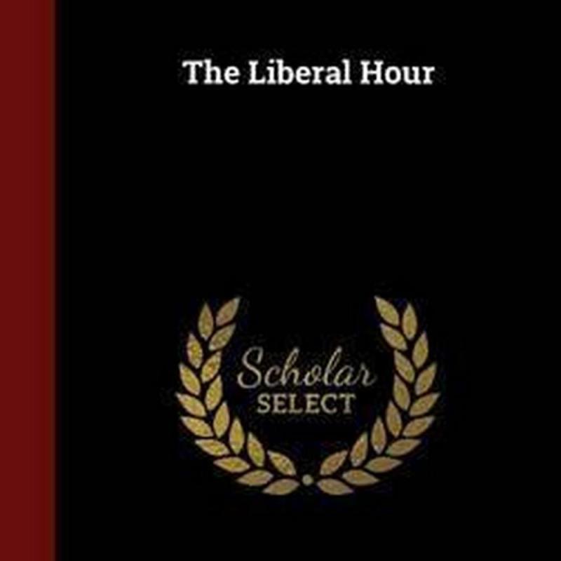 The Liberal Hour (Author: John Kenneth Galbraith, ISBN: 9781298530967)