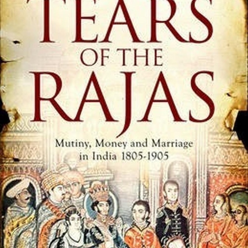 The Tears of the Rajas (Author: Ferdinand Mount, ISBN: 9781471129452)