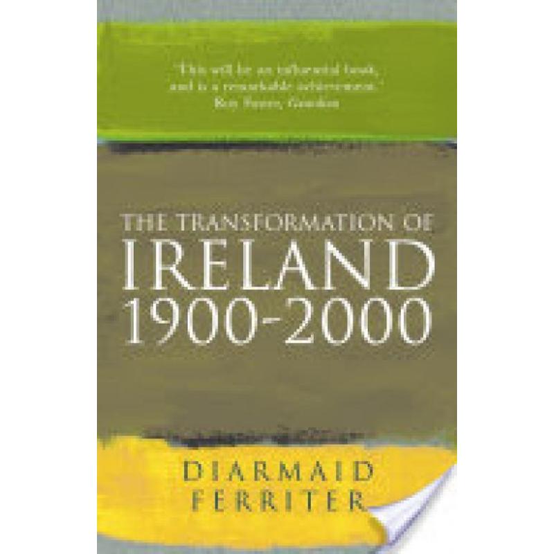 The Transformation Of Ireland 1900-2000 (Author: Diarmaid Ferriter, ISBN: 9781861974433)